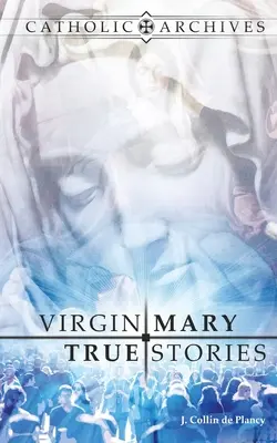 Poveștile adevărate ale Fecioarei Maria - Virgin Mary True Stories