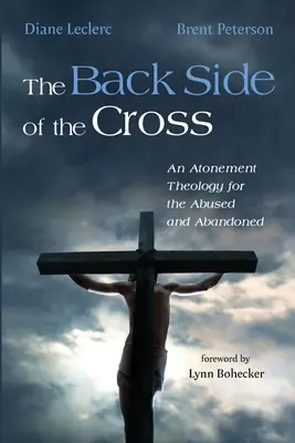 Partea din spate a crucii: O teologie a ispășirii pentru cei abuzați și abandonați - The Back Side of the Cross: An Atonement Theology for the Abused and Abandoned