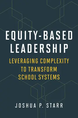 Equity-Based Leadership: Valorificarea complexității pentru a transforma sistemele școlare - Equity-Based Leadership: Leveraging Complexity to Transform School Systems