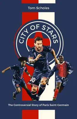 Orașul stelelor: Povestea controversată a lui Paris Saint-Germain - City of Stars: The Controversial Story of Paris Saint-Germain