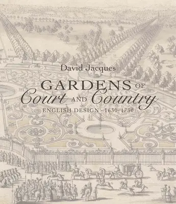 Gardens of Court and Country: Design englez 1630-1730 - Gardens of Court and Country: English Design 1630-1730