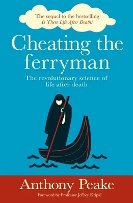 Cheating the Ferryman: Știința revoluționară a vieții după moarte - Cheating the Ferryman: The Revolutionary Science of Life After Death