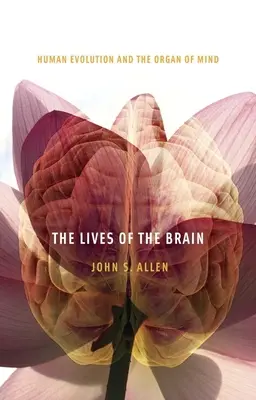 Viețile creierului: Evoluția umană și organul minții - Lives of the Brain: Human Evolution and the Organ of Mind
