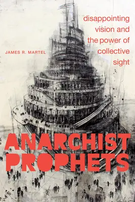 Profeți anarhiști: Viziunea dezamăgitoare și puterea vederii colective - Anarchist Prophets: Disappointing Vision and the Power of Collective Sight