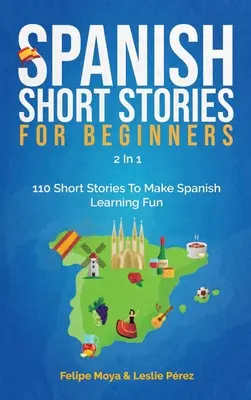 Povestiri scurte în spaniolă pentru începători 2 în 1: 110 povestiri scurte pentru a face învățarea limbii spaniole mai distractivă - Spanish Short Stories For Beginners 2 In 1: 110 Short Stories To Make Spanish Learning Fun