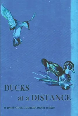 Rațe la distanță: A Waterfowl Identification Guide (Ghid de identificare a păsărilor de apă) - Ducks at a Distance: A Waterfowl Identification Guide