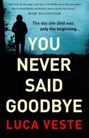 You Never Said Goodbye - Un thriller electrizant, pe muchie de cuțit - You Never Said Goodbye - An electrifying, edge of your seat thriller