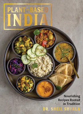 Plant-Based India: Rețete hrănitoare înrădăcinate în tradiție - Plant-Based India: Nourishing Recipes Rooted in Tradition