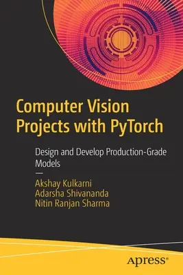 Proiecte Computer Vision cu Pytorch: Proiectați și dezvoltați modele de nivel de producție - Computer Vision Projects with Pytorch: Design and Develop Production-Grade Models