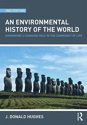 O istorie ecologică a lumii: Schimbarea rolului omenirii în comunitatea vieții - An Environmental History of the World: Humankind's Changing Role in the Community of Life