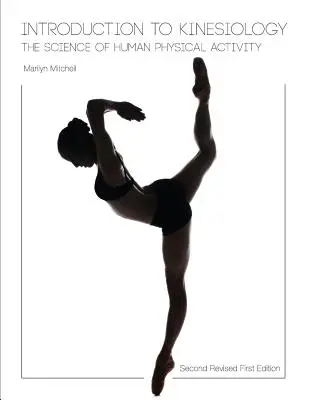 Introducere în kinesiologie: Știința activității fizice umane (a doua ediție revizuită) - Introduction to Kinesiology: The Science of Human Physical Activity (Second Revised First Edition)
