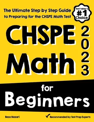 CHSPE Math pentru începători: Ghidul final pas cu pas pentru pregătirea pentru testul CHSPE Math - CHSPE Math for Beginners: The Ultimate Step by Step Guide to Preparing for the CHSPE Math Test