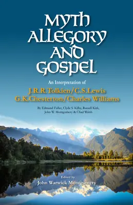 Mit, alegorie și evanghelie: O interpretare a lui J.R.R. Tolkien, C.S. Lewis, G.K. Chesterton, Charles Williams - Myth, Allegory, and Gospel: An Interpretation of J.R.R. Tolkien, C.S. Lewis, G.K. Chesterton, Charles Williams