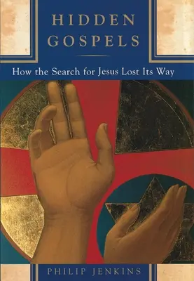 Evangheliile ascunse: Cum și-a pierdut drumul căutarea lui Iisus - Hidden Gospels: How the Search for Jesus Lost Its Way