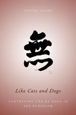 Ca pisicile și câinii: Contestarea Mu Koan în budismul Zen - Like Cats and Dogs: Contesting the Mu Koan in Zen Buddhism