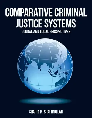 Sisteme de justiție penală comparată: Perspective globale și locale - Comparative Criminal Justice Systems: Global and Local Perspectives