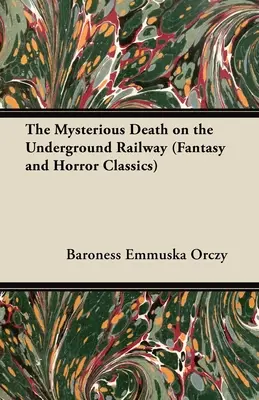 Misterioasa moarte de pe calea ferată subterană (Fantasy and Horror Classics) - The Mysterious Death on the Underground Railway (Fantasy and Horror Classics)
