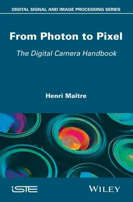De la foton la pixel: Manualul aparatului foto digital - From Photon to Pixel: The Digital Camera Handbook
