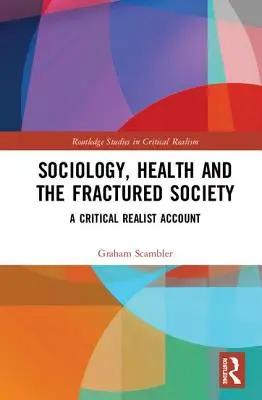 Sociologie, sănătate și societatea fracturată: Un cont realist critic - Sociology, Health and the Fractured Society: A Critical Realist Account