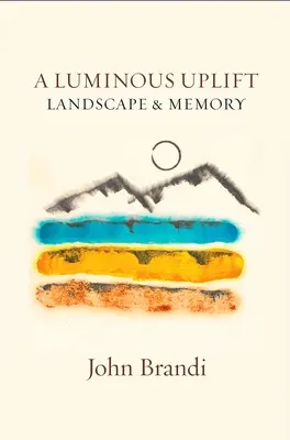 O înălțare luminoasă, peisaj și memorie - A Luminous Uplift, Landscape & Memory