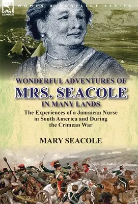 Aventurile minunate ale doamnei Seacole în multe ținuturi: experiențele unei asistente medicale jamaicane în America de Sud și în timpul războiului din Crimeea - Wonderful Adventures of Mrs. Seacole in Many Lands: the Experiences of a Jamaican Nurse in South America and During the Crimean War