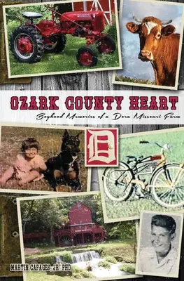 Ozark County Heart: Amintiri din copilărie de la o fermă din Dora Missouri - Ozark County Heart: Boyhood Memories of a Dora Missouri Farm