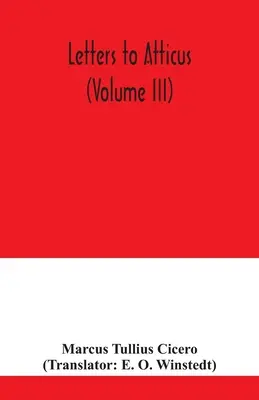 Scrisori către Atticus (volumul III) - Letters to Atticus (Volume III)