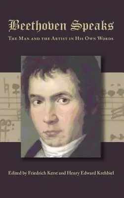 Beethoven vorbește: Omul și artistul în propriile sale cuvinte - Beethoven Speaks: The Man and the Artist in His Own Words