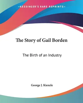 Povestea lui Gail Borden: Nașterea unei industrii - The Story of Gail Borden: The Birth of an Industry
