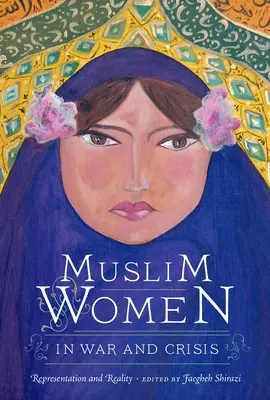 Femeile musulmane în război și criză: Reprezentare și realitate - Muslim Women in War and Crisis: Representation and Reality