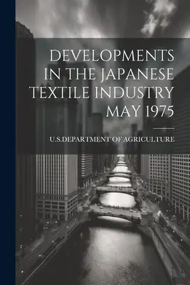 Evoluții în industria textilă japoneză mai 1975 - Developments in the Japanese Textile Industry May 1975