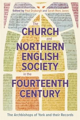 Biserica și societatea din nordul Angliei în secolul al XIV-lea: Arhiepiscopii de York și înregistrările lor - The Church and Northern English Society in the Fourteenth Century: The Archbishops of York and Their Records