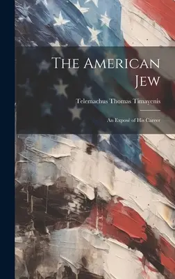 Evreul american: O expunere a carierei sale - The American Jew: An Expos of His Career