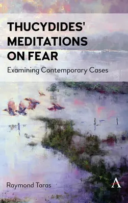 Meditațiile lui Tucidide asupra fricii: Examinarea cazurilor contemporane - Thucydides' Meditations on Fear: Examining Contemporary Cases