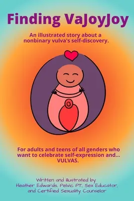 Finding VaJoyJoy: O poveste ilustrată despre descoperirea de sine a unei vulve nonbinare - Finding VaJoyJoy: An illustrated story about a nonbinary vulva's self-discovery