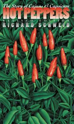 Ardei iuți: Povestea cajunilor și a ardeiului iute: The Story of Cajuns and Capsicum - Hot Peppers: The Story of Cajuns and Capsicum