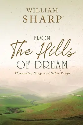 De pe dealurile visului: Threnodies, Songs și alte poezii - From the Hills of Dream: Threnodies, Songs and Other Poems