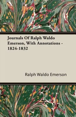 Jurnalele lui Ralph Waldo Emerson, cu adnotări - 1824-1832 - Journals Of Ralph Waldo Emerson, With Annotations - 1824-1832