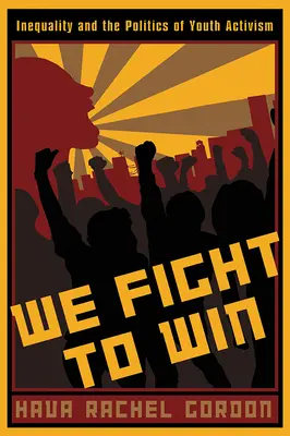 We Fight To Win: Inegalitatea și politica activismului în rândul tinerilor - We Fight To Win: Inequality and the Politics of Youth Activism