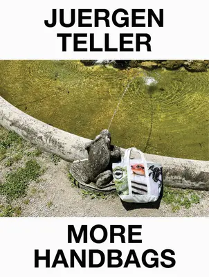 Juergen Teller: Mai multe genți de mână - Juergen Teller: More Handbags