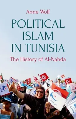 Islamul politic în Tunisia: Istoria Ennahda - Political Islam in Tunisia: The History of Ennahda