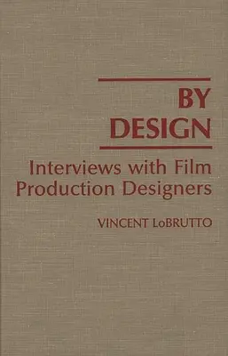 Prin design: Interviuri cu designeri de producție de film - By Design: Interviews with Film Production Designers