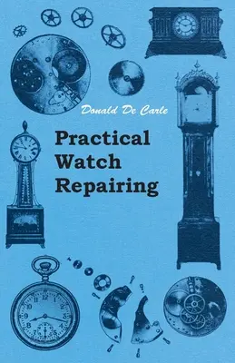 Repararea practică a ceasurilor - Practical Watch Repairing