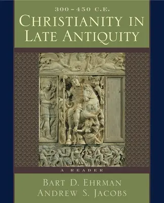 Creștinismul în Antichitatea târzie, 300-450 e.n.: Un cititor - Christianity in Late Antiquity, 300-450 C.E.: A Reader