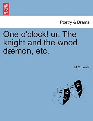 Ora unu! Sau, Cavalerul și Daimonul Pădurii, Etc. - One O'Clock! Or, the Knight and the Wood Daemon, Etc.