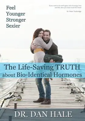Simțiți-vă mai tânăr, mai puternic, mai sexy: Adevărul despre hormonii bio-dentici - Feel Younger, Stronger, Sexier: The Truth about Bio-Identical Hormones