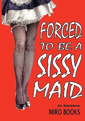 Forțată să fie o Sissy Maid - Forced to Be a Sissy Maid