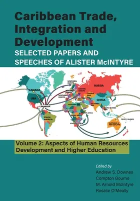 Caribbean Trade, Integration and Development - Selected Papers and Speeches of Alister McIntyre (Vol. 2): Aspecte ale dezvoltării resurselor umane și H - Caribbean Trade, Integration and Development - Selected Papers and Speeches of Alister McIntyre (Vol. 2): Aspects of Human Resources Development and H