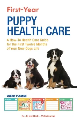 Îngrijirea sănătății cățelușului în primul an: A How-To Health Care Guide to for the First Twelve Months of Your New Dogs Life - First-Year Puppy Health Care: A How-To Health Care Guide to for the First Twelve Months of Your New Dogs Life