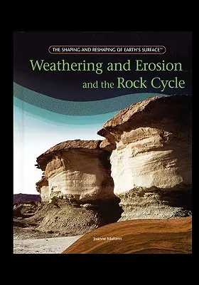 Intemperii și eroziune și ciclul rocilor - Weathering and Erosion and the Rock Cycle